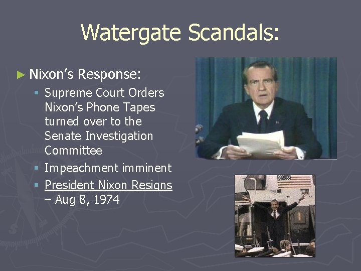 Watergate Scandals: ► Nixon’s Response: § Supreme Court Orders Nixon’s Phone Tapes turned over