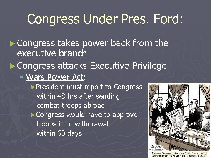 Congress Under Pres. Ford: ► Congress takes power back from the executive branch ►