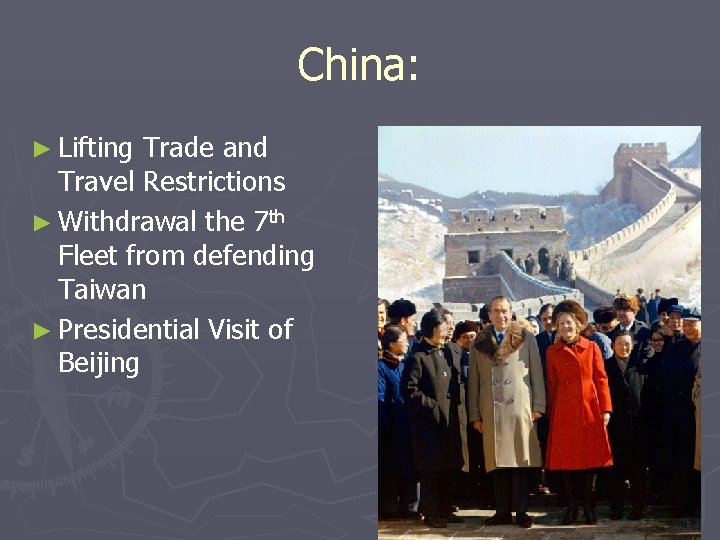 China: ► Lifting Trade and Travel Restrictions ► Withdrawal the 7 th Fleet from