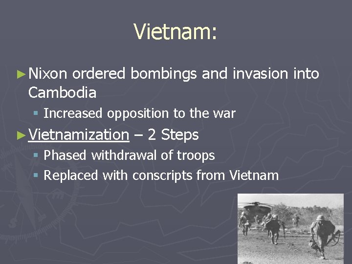 Vietnam: ► Nixon ordered bombings and invasion into Cambodia § Increased opposition to the