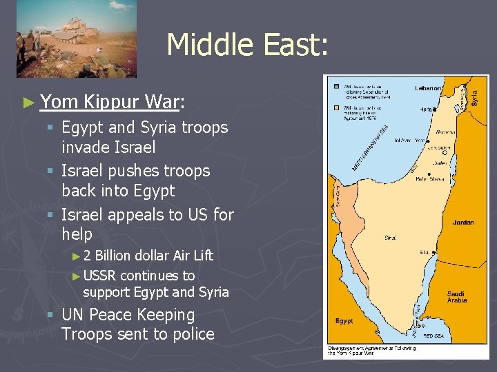 Middle East: ► Yom Kippur War: § Egypt and Syria troops invade Israel §