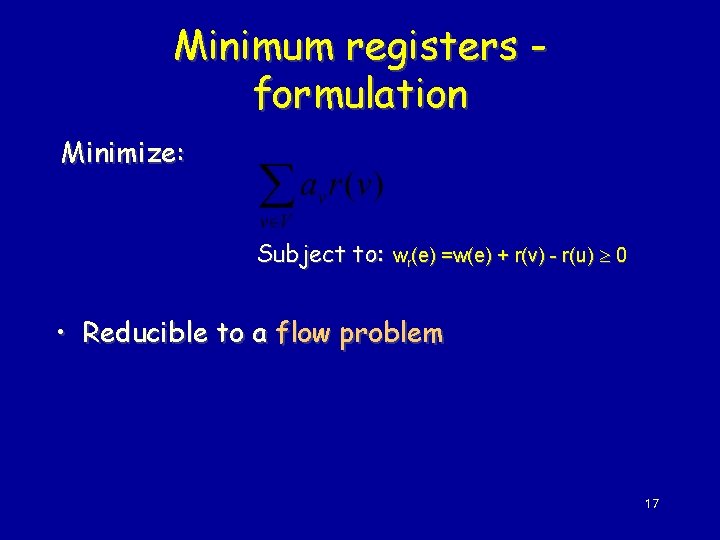 Minimum registers formulation Minimize: Subject to: wr(e) =w(e) + r(v) - r(u) 0 •