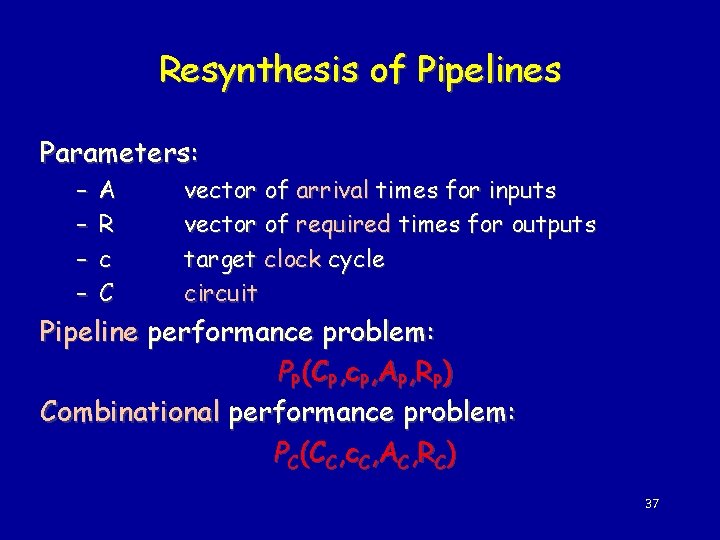 Resynthesis of Pipelines Parameters: – – A R c C vector of arrival times