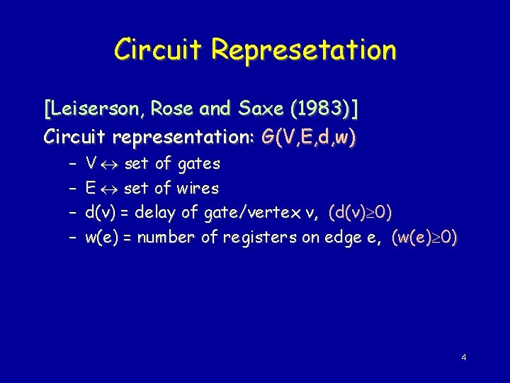 Circuit Represetation [Leiserson, Rose and Saxe (1983)] Circuit representation: G(V, E, d, w) –