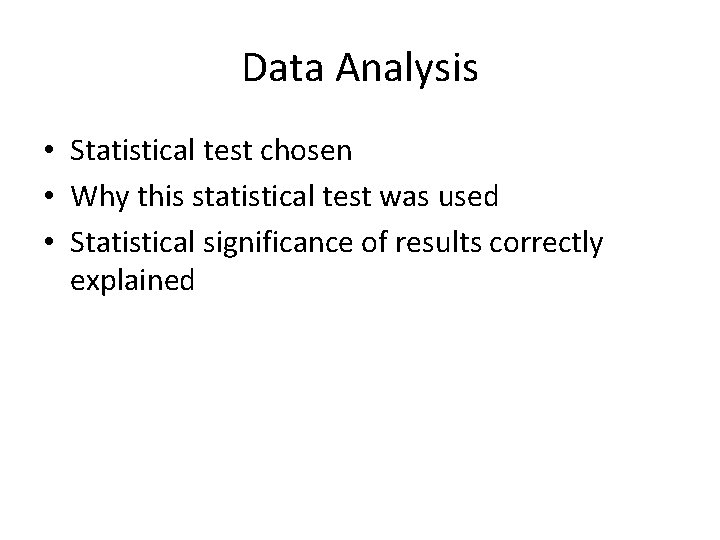 Data Analysis • Statistical test chosen • Why this statistical test was used •