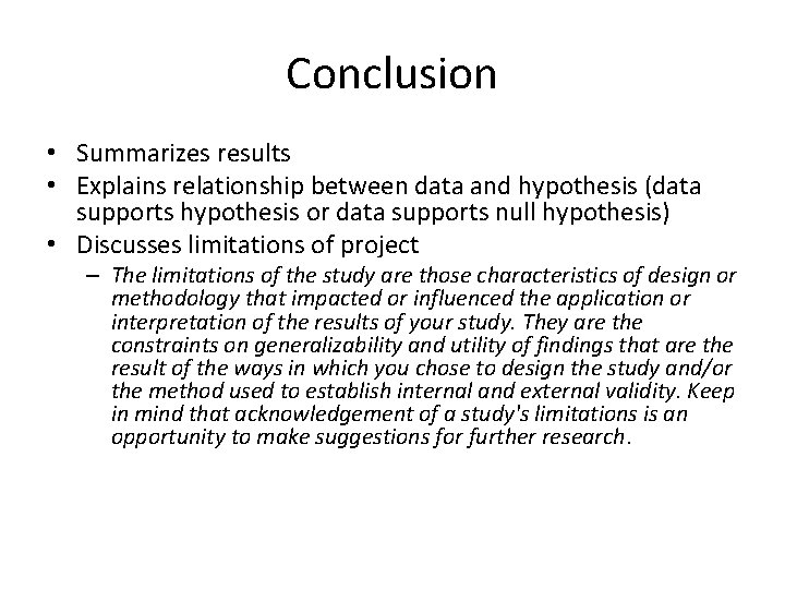 Conclusion • Summarizes results • Explains relationship between data and hypothesis (data supports hypothesis