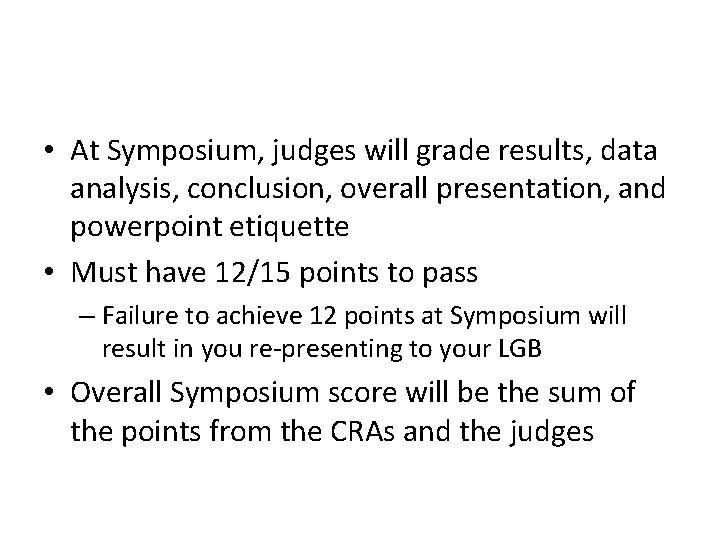  • At Symposium, judges will grade results, data analysis, conclusion, overall presentation, and