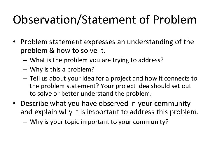 Observation/Statement of Problem • Problem statement expresses an understanding of the problem & how