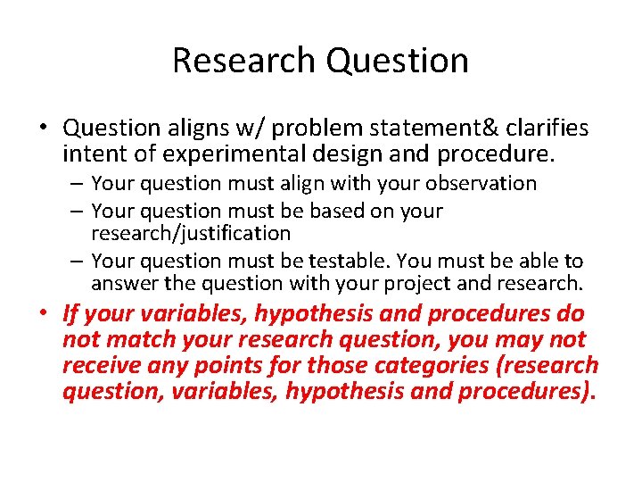 Research Question • Question aligns w/ problem statement& clarifies intent of experimental design and