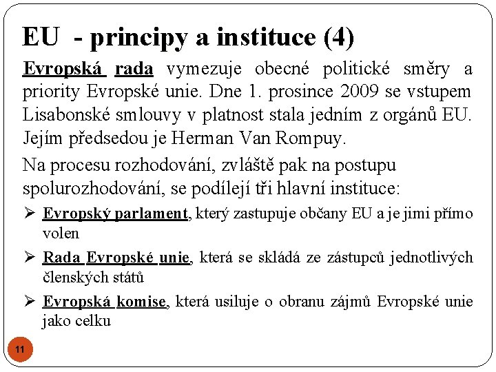 EU - principy a instituce (4) Evropská rada vymezuje obecné politické směry a priority