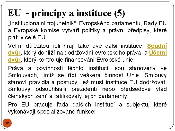 EU - principy a instituce (5) „Institucionální trojúhelník“ Evropského parlamentu, Rady EU a Evropské