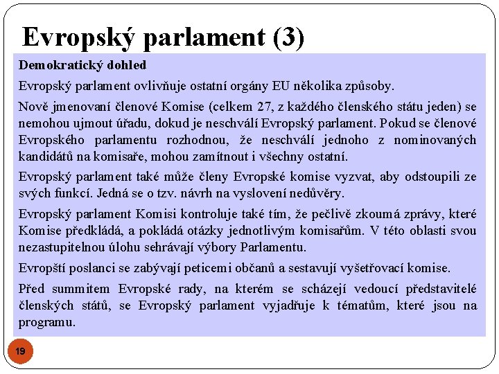 Evropský parlament (3) Demokratický dohled Evropský parlament ovlivňuje ostatní orgány EU několika způsoby. Nově