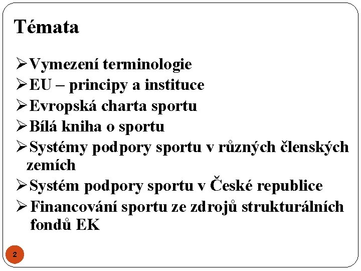 Témata ØVymezení terminologie ØEU – principy a instituce ØEvropská charta sportu ØBílá kniha o Témata ØVymezení terminologie ØEU – principy a instituce ØEvropská charta sportu ØBílá kniha o