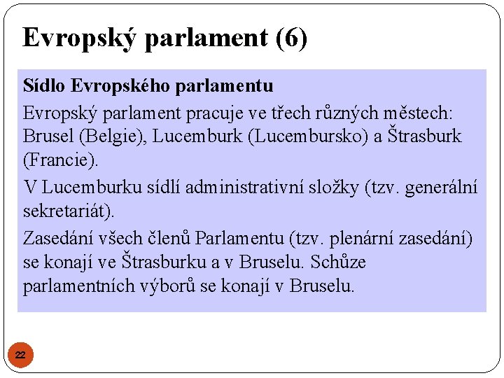 Evropský parlament (6) Sídlo Evropského parlamentu Evropský parlament pracuje ve třech různých městech: Brusel Evropský parlament (6) Sídlo Evropského parlamentu Evropský parlament pracuje ve třech různých městech: Brusel