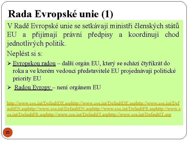 Rada Evropské unie (1) V Radě Evropské unie se setkávají ministři členských států EU Rada Evropské unie (1) V Radě Evropské unie se setkávají ministři členských států EU