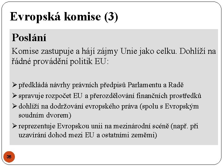 Evropská komise (3) Poslání Komise zastupuje a hájí zájmy Unie jako celku. Dohlíží na Evropská komise (3) Poslání Komise zastupuje a hájí zájmy Unie jako celku. Dohlíží na