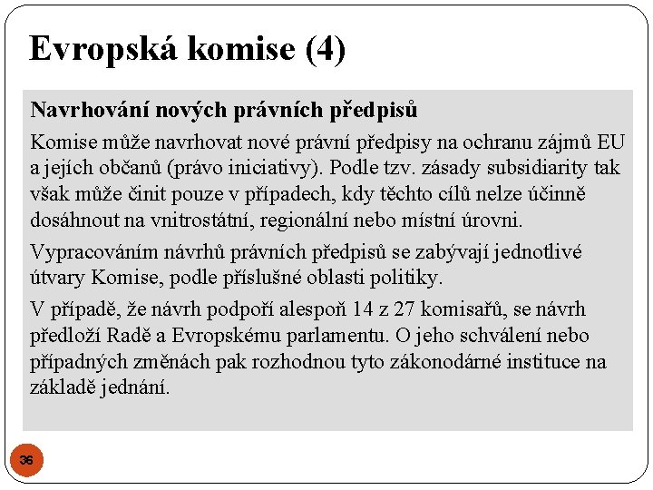 Evropská komise (4) Navrhování nových právních předpisů Komise může navrhovat nové právní předpisy na