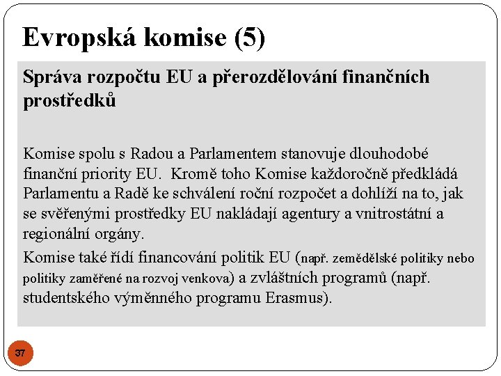 Evropská komise (5) Správa rozpočtu EU a přerozdělování finančních prostředků Komise spolu s Radou Evropská komise (5) Správa rozpočtu EU a přerozdělování finančních prostředků Komise spolu s Radou