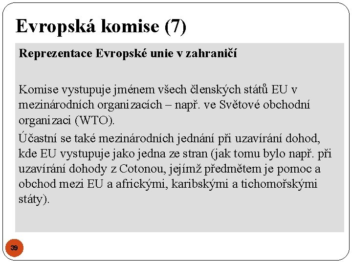 Evropská komise (7) Reprezentace Evropské unie v zahraničí Komise vystupuje jménem všech členských států Evropská komise (7) Reprezentace Evropské unie v zahraničí Komise vystupuje jménem všech členských států