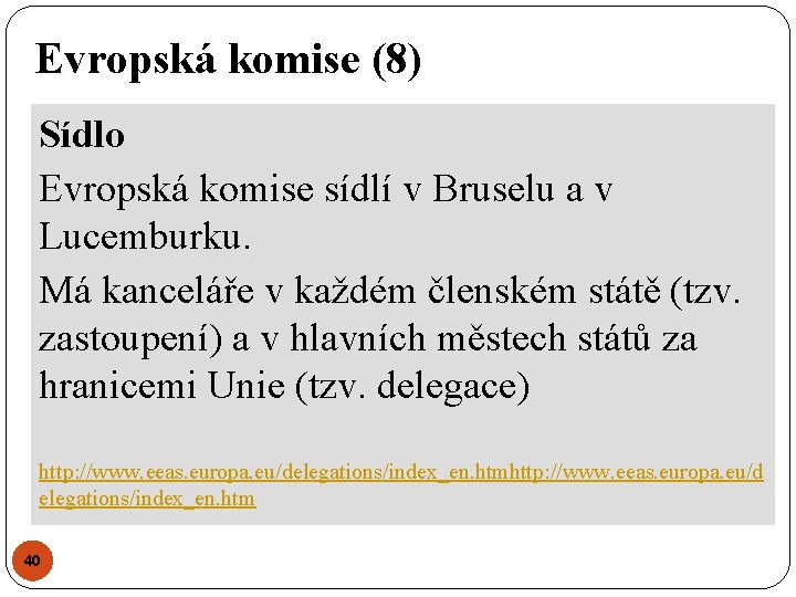 Evropská komise (8) Sídlo Evropská komise sídlí v Bruselu a v Lucemburku. Má kanceláře