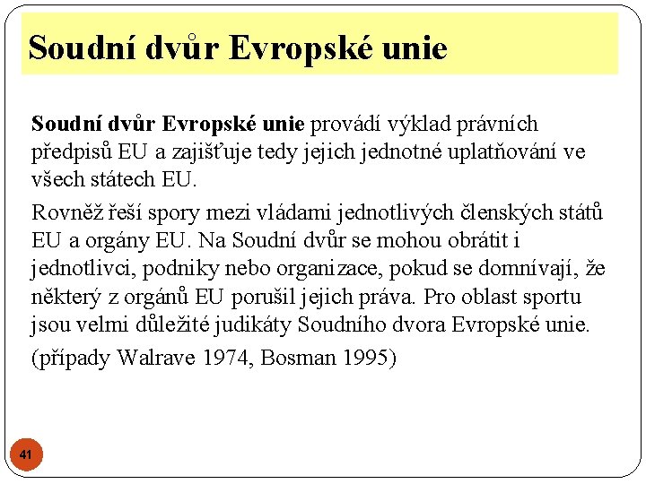 Soudní dvůr Evropské unie provádí výklad právních předpisů EU a zajišťuje tedy jejich jednotné Soudní dvůr Evropské unie provádí výklad právních předpisů EU a zajišťuje tedy jejich jednotné