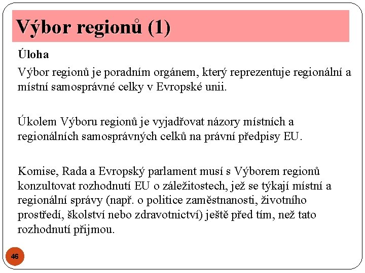 Výbor regionů (1) Úloha Výbor regionů je poradním orgánem, který reprezentuje regionální a místní Výbor regionů (1) Úloha Výbor regionů je poradním orgánem, který reprezentuje regionální a místní