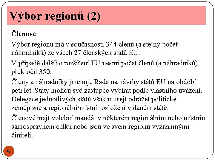 Výbor regionů (2) Členové Výbor regionů má v současnosti 344 členů (a stejný počet Výbor regionů (2) Členové Výbor regionů má v současnosti 344 členů (a stejný počet