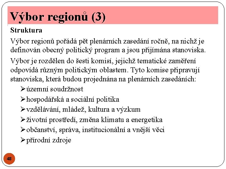 Výbor regionů (3) Struktura Výbor regionů pořádá pět plenárních zasedání ročně, na nichž je