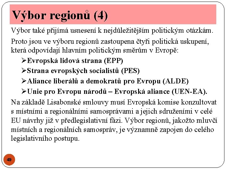 Výbor regionů (4) Výbor také přijímá usnesení k nejdůležitějším politickým otázkám. Proto jsou ve