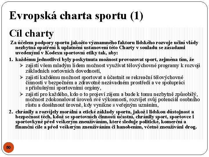 Evropská charta sportu (1) Cíl charty Za účelem podpory sportu jakožto významného faktoru lidského