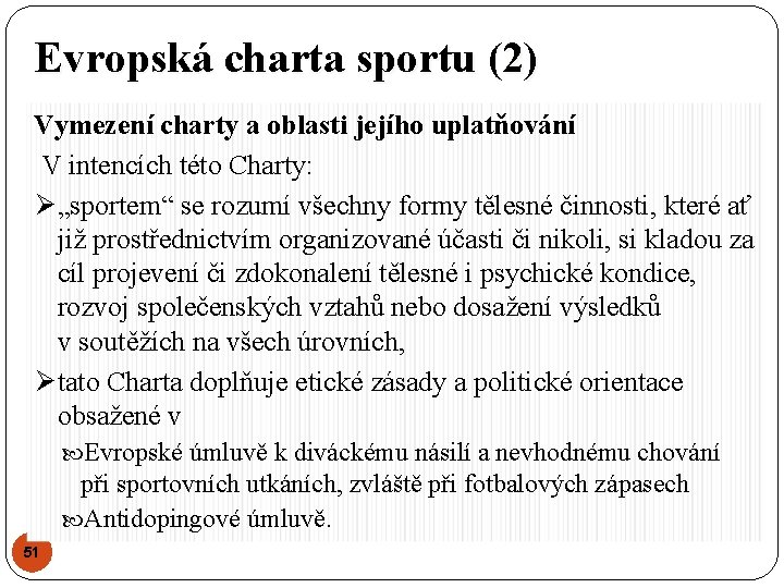Evropská charta sportu (2) Vymezení charty a oblasti jejího uplatňování V intencích této Charty: Evropská charta sportu (2) Vymezení charty a oblasti jejího uplatňování V intencích této Charty: