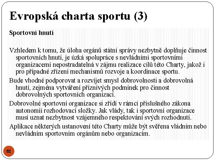 Evropská charta sportu (3) Sportovní hnutí Vzhledem k tomu, že úloha orgánů státní správy