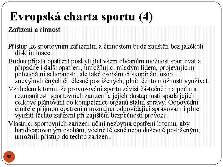 Evropská charta sportu (4) Zařízení a činnost Přístup ke sportovním zařízením a činnostem bude