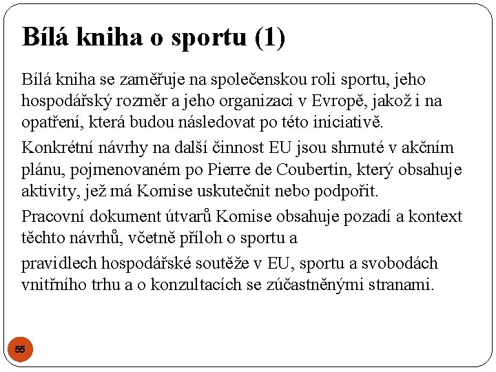 Bílá kniha o sportu (1) Bílá kniha se zaměřuje na společenskou roli sportu, jeho