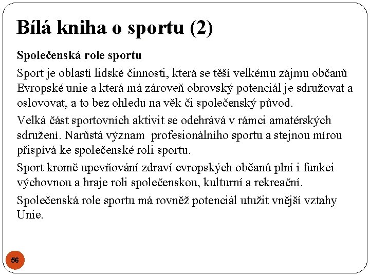 Bílá kniha o sportu (2) Společenská role sportu Sport je oblastí lidské činnosti, která