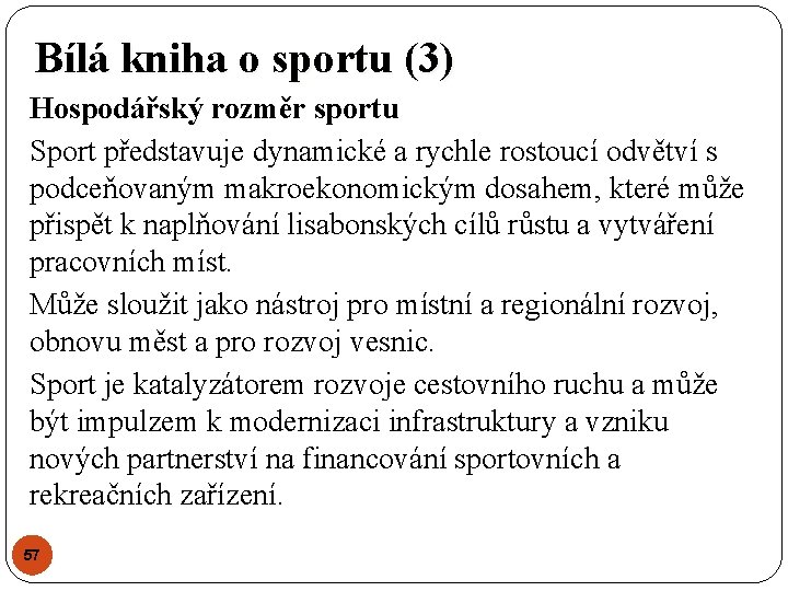 Bílá kniha o sportu (3) Hospodářský rozměr sportu Sport představuje dynamické a rychle rostoucí