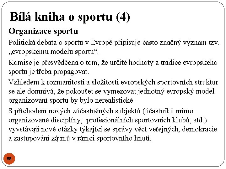 Bílá kniha o sportu (4) Organizace sportu Politická debata o sportu v Evropě připisuje