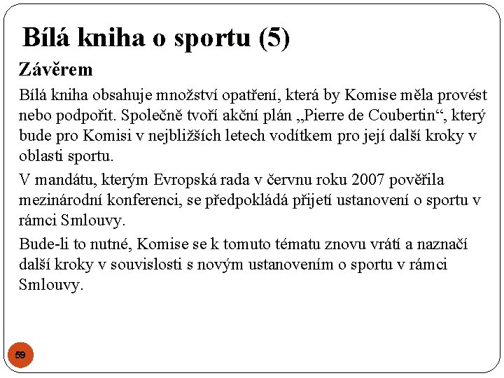 Bílá kniha o sportu (5) Závěrem Bílá kniha obsahuje množství opatření, která by Komise