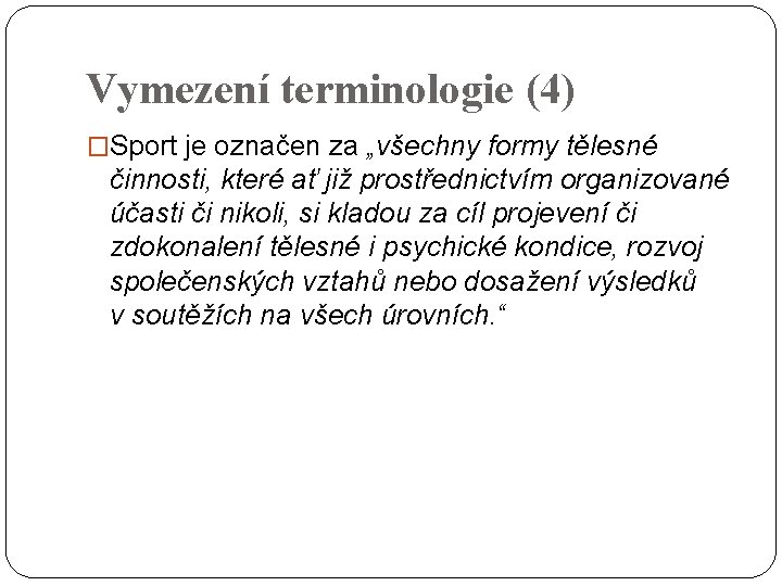 Vymezení terminologie (4) �Sport je označen za „všechny formy tělesné činnosti, které ať již Vymezení terminologie (4) �Sport je označen za „všechny formy tělesné činnosti, které ať již