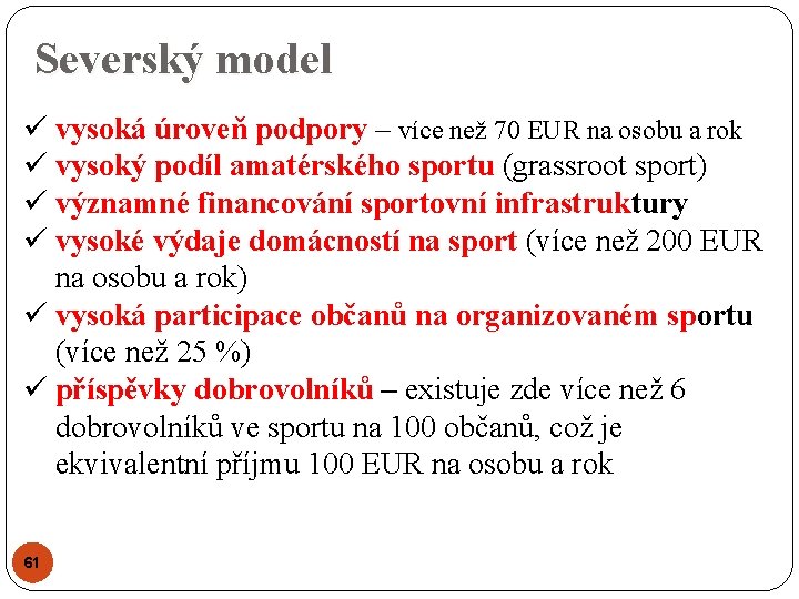 Severský model ü vysoká úroveň podpory – více než 70 EUR na osobu a