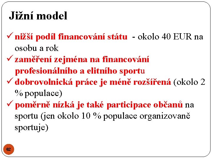 Jižní model ü nižší podíl financování státu - okolo 40 EUR na osobu a