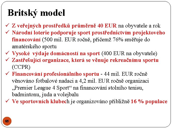 Britský model ü Z veřejných prostředků průměrně 40 EUR na obyvatele a rok ü Britský model ü Z veřejných prostředků průměrně 40 EUR na obyvatele a rok ü