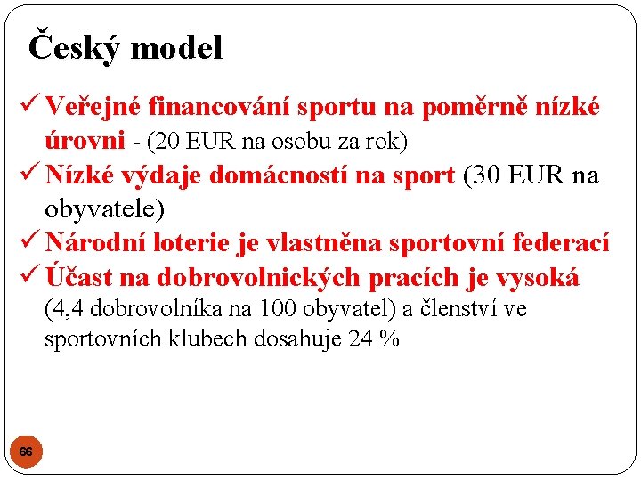 Český model ü Veřejné financování sportu na poměrně nízké úrovni - (20 EUR na