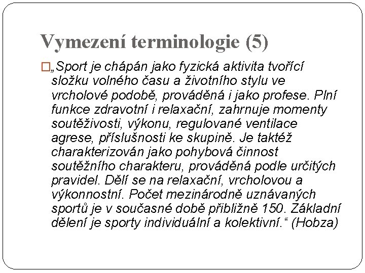 Vymezení terminologie (5) �„Sport je chápán jako fyzická aktivita tvořící složku volného času a Vymezení terminologie (5) �„Sport je chápán jako fyzická aktivita tvořící složku volného času a