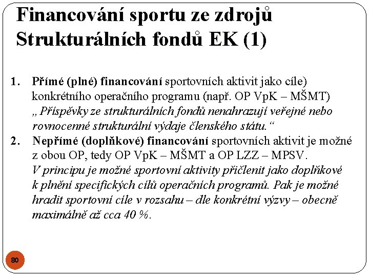 Financování sportu ze zdrojů Strukturálních fondů EK (1) 1. Přímé (plné) financování sportovních aktivit