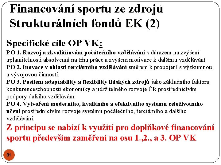 Financování sportu ze zdrojů Strukturálních fondů EK (2) Specifické cíle OP VK: PO 1. Financování sportu ze zdrojů Strukturálních fondů EK (2) Specifické cíle OP VK: PO 1.