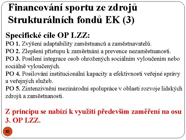 Financování sportu ze zdrojů Strukturálních fondů EK (3) Specifické cíle OP LZZ: PO 1.