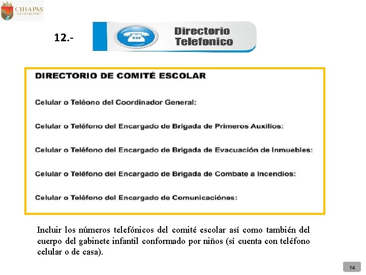 12. - Incluir los números telefónicos del comité escolar así como también del cuerpo