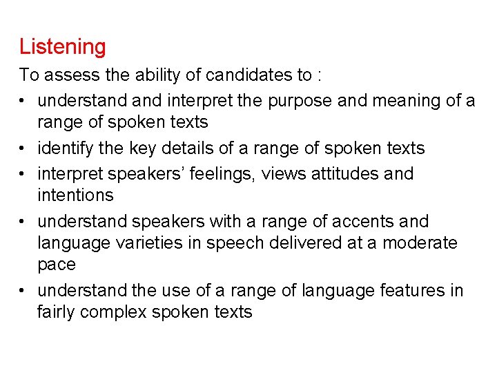 Listening To assess the ability of candidates to : • understand interpret the purpose