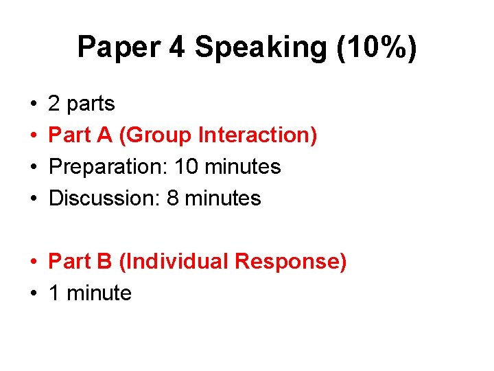 Paper 4 Speaking (10%) • • 2 parts Part A (Group Interaction) Preparation: 10